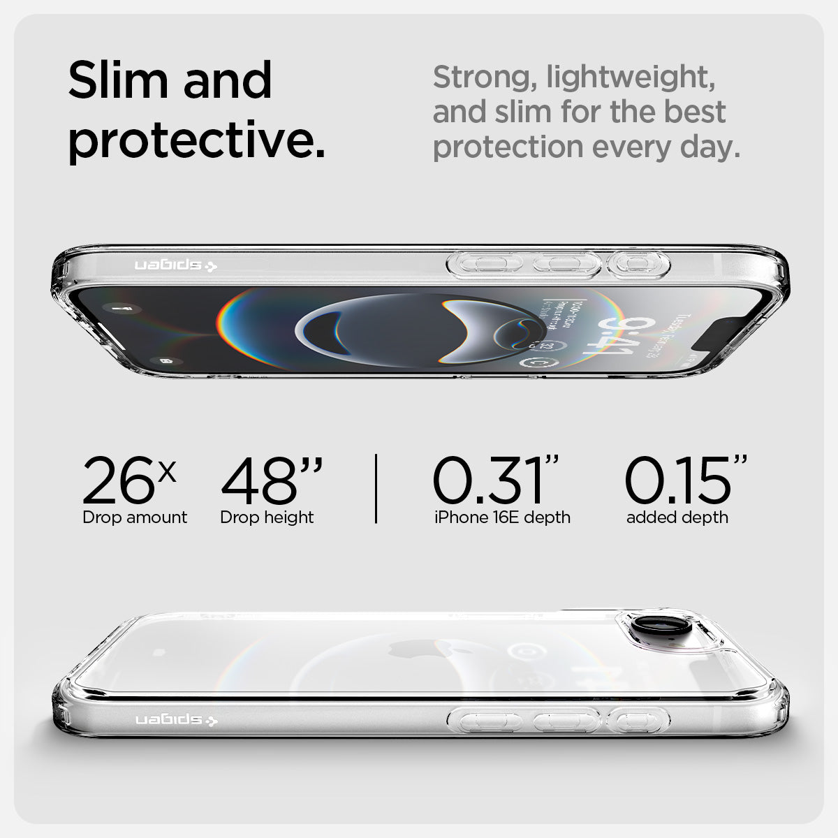 ACS09160 - iPhone 17e Case Ultra Hybrid in Crystal Clear showing the slim and protective. Strong, lightweight, and slim for the best protection every day. 26x drop amount, 48" drop height, 0.31" iPhone 16E depth, 0.15"